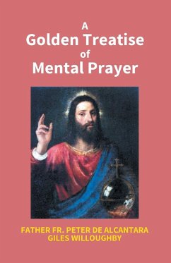 A Golden Treatise Of Mental Prayer - Fr. Peter, Father