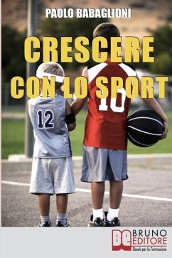 Crescere con lo Sport: Come Educare i Bambini al Movimento per Accrescere e Sviluppare le Loro Capacità Psicomotorie - Babaglioni, Paolo