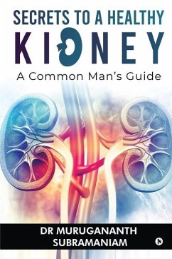 Secrets to a Healthy Kidney: A Common Man's Guide - Murugananth Subramaniam