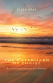 The Watermark of Christ: Recognizing the Evidence of God's Presence