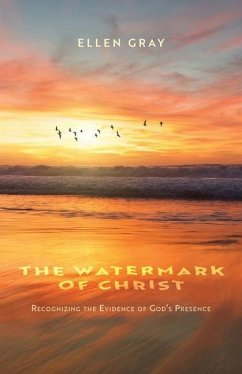 The Watermark of Christ: Recognizing the Evidence of God's Presence - Gray, Ellen
