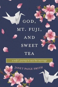 God, Mt. Fuji, and Sweet Tea: A Wife's Journey to Save Her Marriage - Smith, Janet Paige