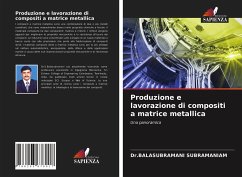 Produzione e lavorazione di compositi a matrice metallica - Subramaniam, Dr.Balasubramani