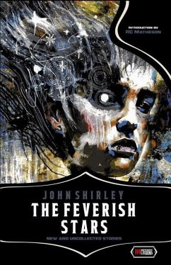 The Feverish Stars: New and Uncollected Stories - Shirley, John