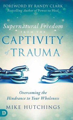 Supernatural Freedom from the Captivity of Trauma - Hutchings, Mike