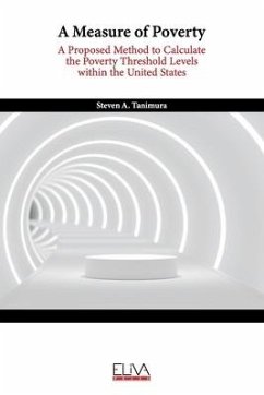 A Measure of Poverty: A Proposed Method to Calculate the Poverty Threshold Levels within the United States - Tanimura, Steven A.