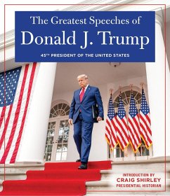 THE GREATEST SPEECHES OF PRESIDENT DONALD J. TRUMP - Trump, Donald J., President of the United States of America