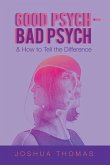 Good Psych - Bad Psych: & How to Tell the Difference