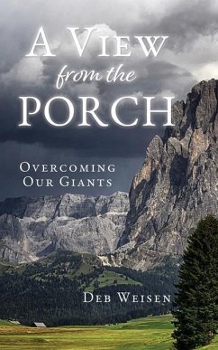 A View from the Porch: Overcoming Our Giants - Weisen, Deb