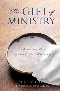 The Gift of Ministry: Rethinking Our Approach To Ministry - Ireland, Mike W.