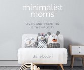 Minimalist Moms: Living and Parenting with Simplicity