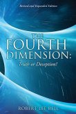 The Fourth Dimension: Truth or Deception?: Revised and Expanded Edition