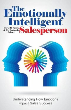 The Emotionally Intelligent Salesperson: Understanding How Emotions Impact Sales Success - Smith, David R.; Palmer, Benjamin