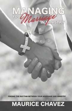 Managing Your Marriage In Ministry: Finding The Rhythm Between Marriage And Ministry - Chavez, Maurice