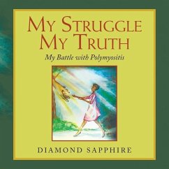 My Struggle My Truth: My Battle with Polymyositis - Sapphire, Diamond