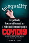 Inequalities in Underserved Communities- a Public Health Perspective and in Covid19: Impact of Bad Public Policy on Certain Population