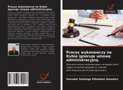 Proces wykonawczy na Kubie ignoruje umow¿ administracyjn¿. - Villalobos González, Salvador Santiago