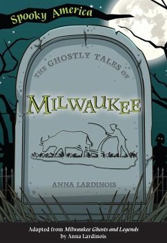 The Ghostly Tales of Milwaukee - Lardinois, Anna
