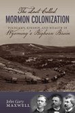 The Last Called Mormon Colonization: Polygamy, Kinship, and Wealth in Wyoming's Bighorn Basin