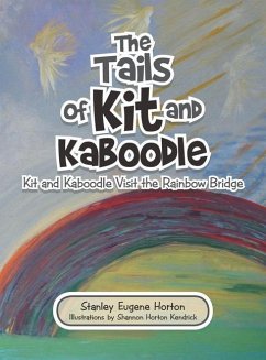 The Tails of Kit and Kaboodle: Kit and Kaboodle Visit the Rainbow Bridge - Horton, Stanley Eugene