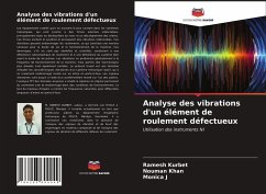 Analyse des vibrations d'un élément de roulement défectueux - Kurbet, Ramesh; Khan, Nouman; J, Monica