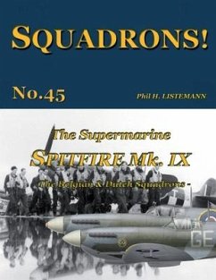 The Supermarine Spitfire Mk IX: The Belgian and Dutch squadrons - Listemann, Phil H.