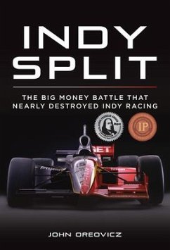 Indy Split: The Big Money Battle That Nearly Destroyed Indy Racing - Oreovicz, John