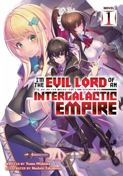 I'm the Evil Lord of an Intergalactic Empire! (Light Novel) Vol. 1 - Mishima, Yomu