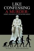 Like Confessing a Murder: Darwin, Religion and the Oxford Debate