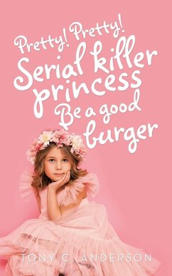 Pretty!Pretty!Serial Killer Princess Be a Good Burger - Anderson, Tony C.