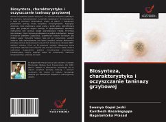 Biosynteza, charakterystyka i oczyszczanie taninazy grzybowej - Joshi, Soumya Gopal; Basalingappa, Kanthesh; Prasad, Nagalambika