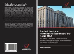 Radio Liberty w kontek¿cie stosunków UE-Rosja-USA - Loeser, Henry