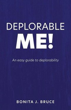 Deplorable Me!: An easy guide to deplorability - Bruce, Bonita J.