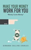 Make Your Money Work for You: &quote;Money Cures Money&quote;