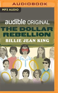 The Dollar Rebellion: How Billie Jean King and the Original 9 Became the Change They Wanted to See - King, Billie Jean