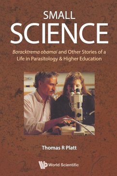 Small Science: Baracktrema Obamai and Other Stories of a Life in Parasitology & Higher Education - Platt, Thomas Reid