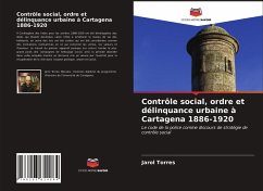 Contrôle social, ordre et délinquance urbaine à Cartagena 1886-1920 - Torres, Jarol