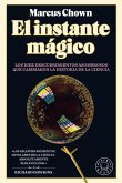 El Instante Mágico: Los Diez Descubrimientos Asombrosos Que Cambiaron La Histori a de la Ciencia / The Magicians: Great Minds and the Central Miracle.
