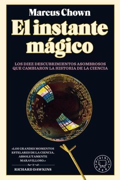 El Instante Mágico: Los Diez Descubrimientos Asombrosos Que Cambiaron La Histori a de la Ciencia / The Magicians: Great Minds and the Central Miracle. - Chown, Marcus