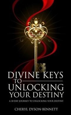 Divine Keys to Unlocking Your Destiny: A 30-Day Journey to Unlocking Your Destiny - Dyson-Bennett, Cheryl