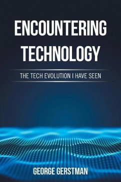 Encountering Technology: The Tech Evolution I Have Seen - Gerstman, George