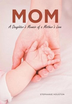 Mom: A Daughter's Memoir of a Mother's Love - Houston, Stephanie