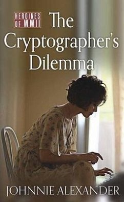 The Cryptographer's Dilemma: Heroines of WWII - Alexander, Johnnie