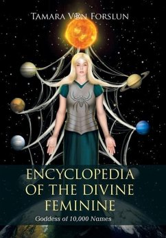 Encyclopedia of the Divine Feminine: Goddess of 10,000 Names - Forslun, Tamara von