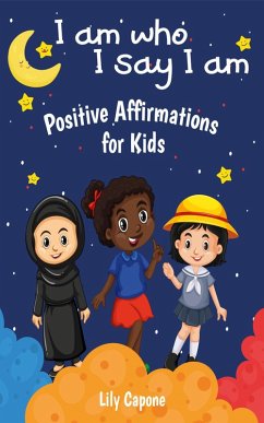 Cover I Am Who I Say I Am: Positive Affirmations for Kids (eBook, ePUB)