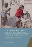 Ser y vivir esclavo: Identidad, aculturación y agency (mundos mediterráneos y atlánticos, siglos XIII-XVIII)