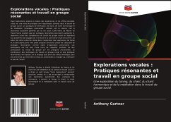 Explorations vocales : Pratiques résonantes et travail en groupe social - Gartner, Anthony