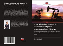 Crise pétrolière de 1973 et fondation de l'Agence internationale de l'énergie - Arihan, Can