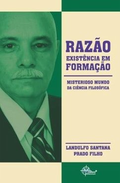 Razão, Existência Em Formação: Misterioso Mundo Da Ciência Filosófica - Prado Filho, Landulfo Santana