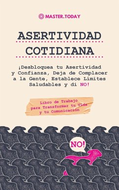 Asertividad Cotidiana: ¡Desbloquea tu Asertividad y Confianza, Deja de Complacer a la Gente, Establece Límites Saludables y di NO! (Libro de Trabajo para Transformar tu Vida y tu Comunicación) (eBook, ePUB) - Today, Master; Reed, Roger